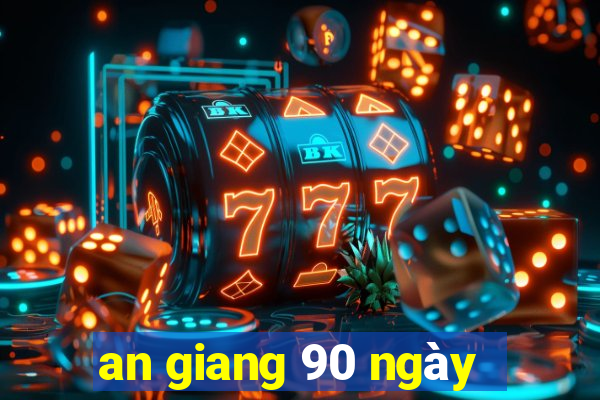 an giang 90 ngày