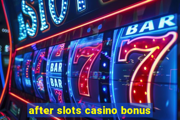 after slots casino bonus