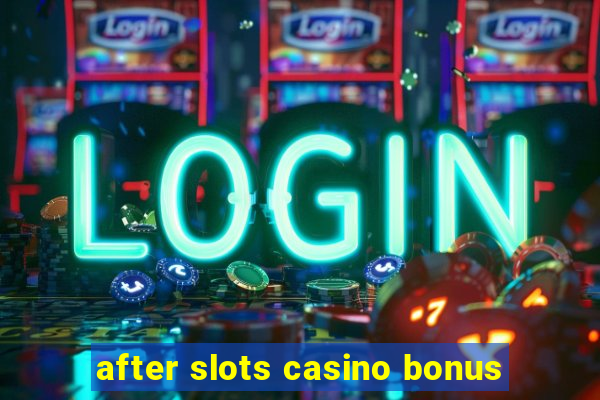 after slots casino bonus