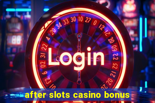 after slots casino bonus