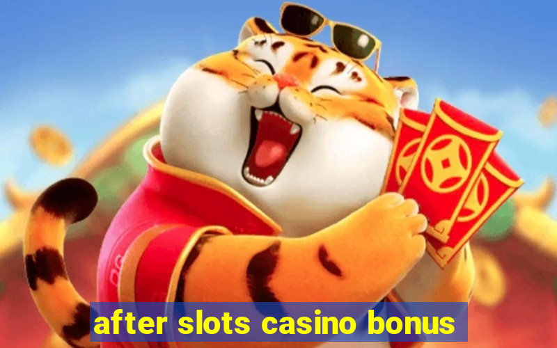 after slots casino bonus