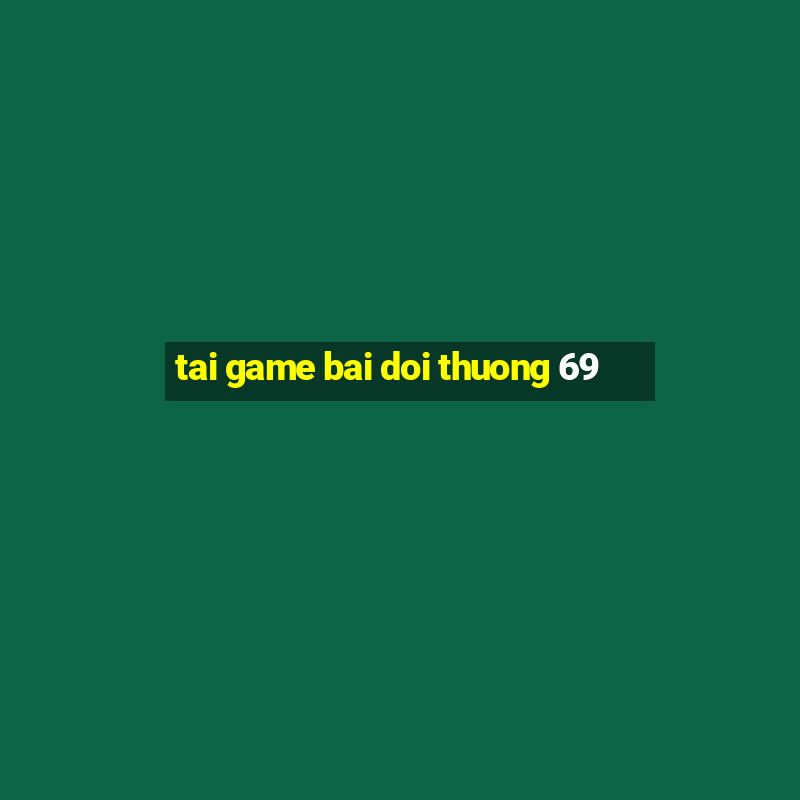 tai game bai doi thuong 69