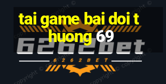 tai game bai doi thuong 69