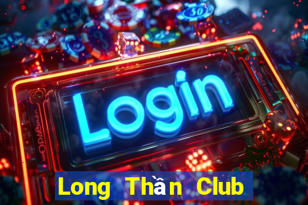 Long Thần Club Game Bài Live