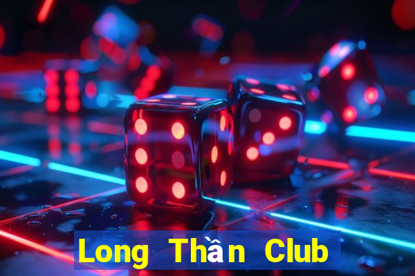 Long Thần Club Game Bài Live