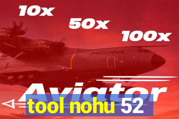 tool nohu 52