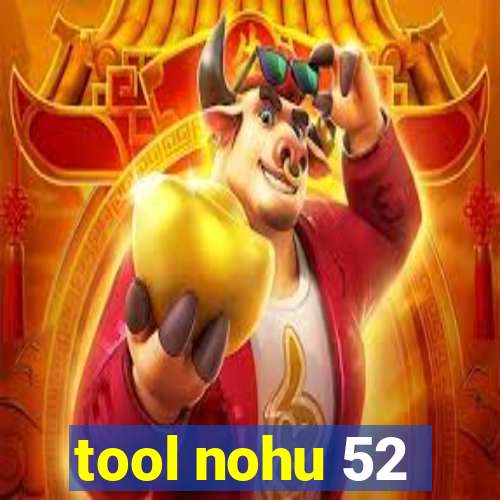 tool nohu 52