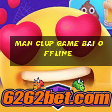 Man Clup Game Bài Offline