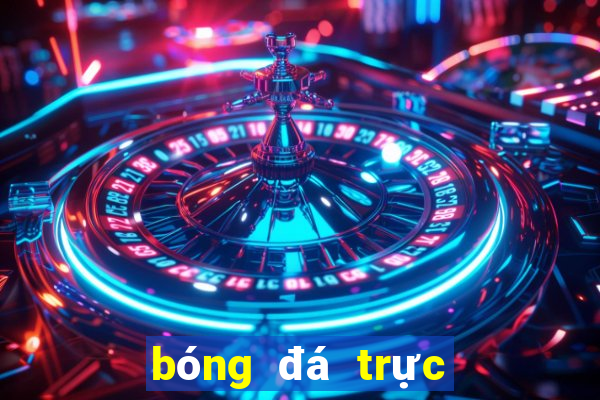 bóng đá trực tiếp bóng đá