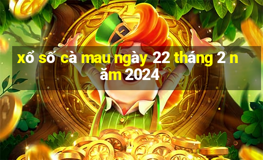 xổ số cà mau ngày 22 tháng 2 năm 2024