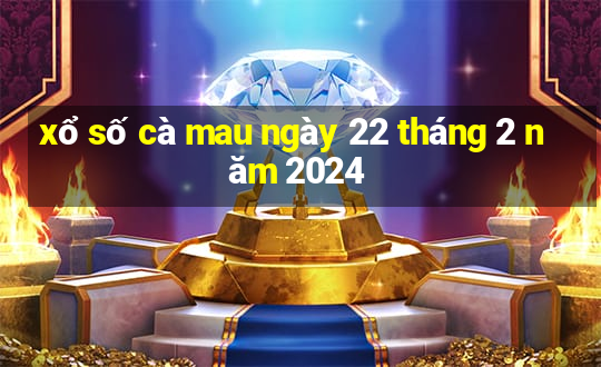 xổ số cà mau ngày 22 tháng 2 năm 2024