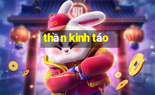 thần kinh táo