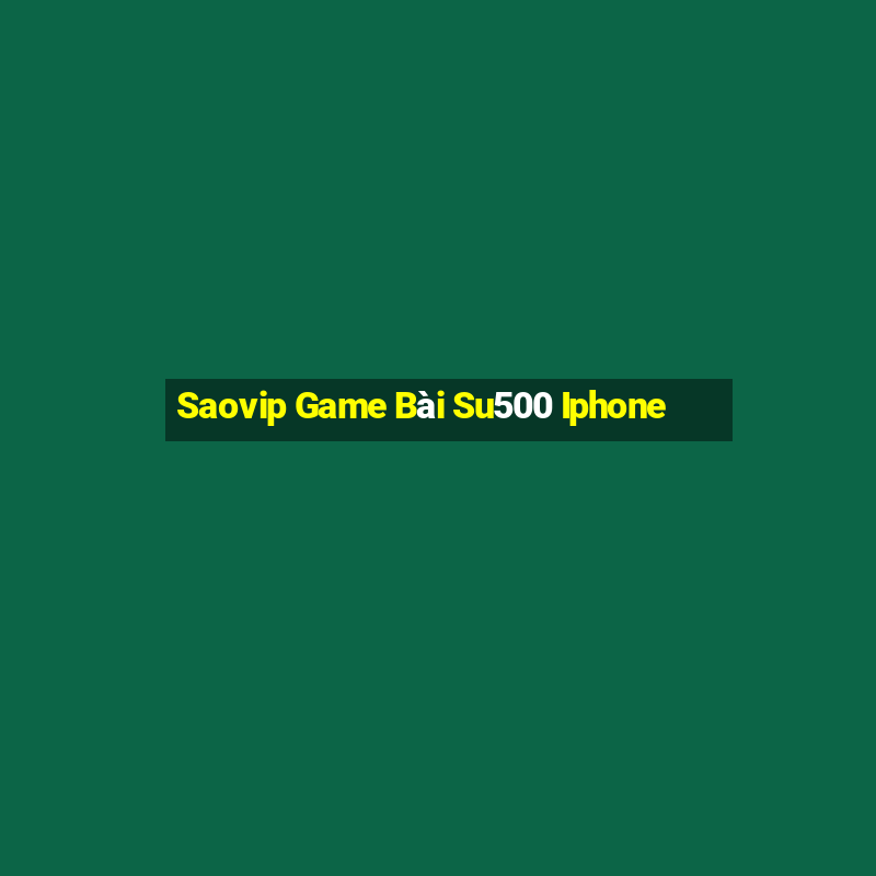 Saovip Game Bài Su500 Iphone