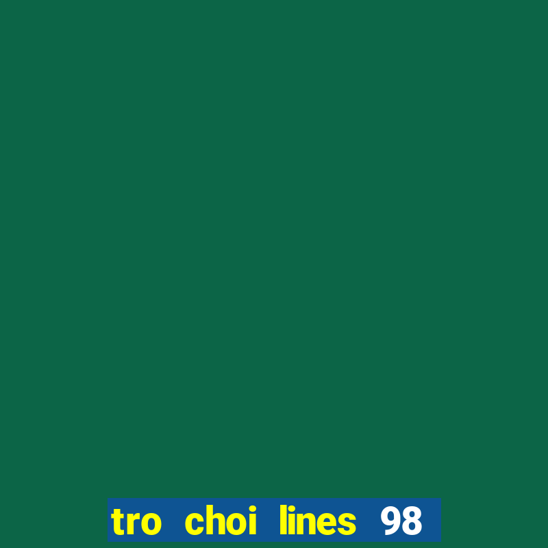 tro choi lines 98 mien phi