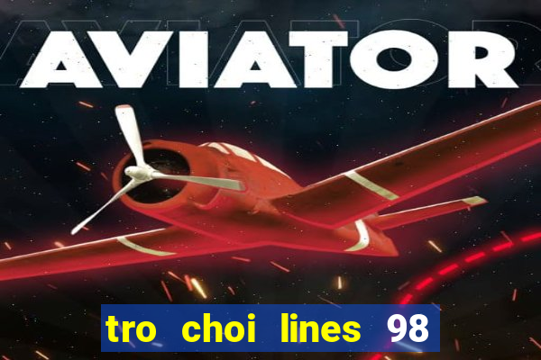 tro choi lines 98 mien phi