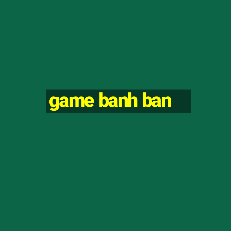 game banh ban