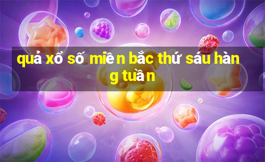 quả xổ số miền bắc thứ sáu hàng tuần