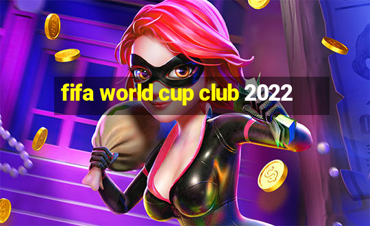 fifa world cup club 2022