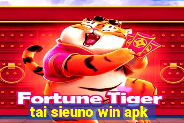 tai sieuno win apk