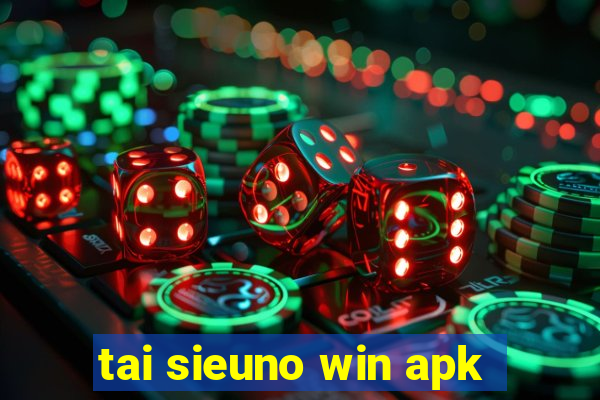 tai sieuno win apk