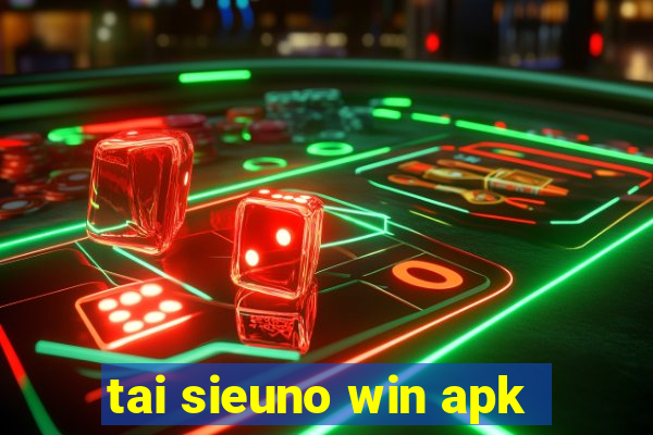 tai sieuno win apk