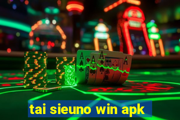 tai sieuno win apk