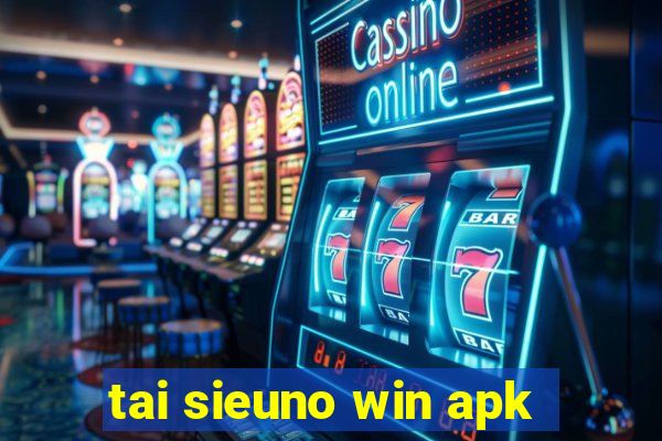 tai sieuno win apk