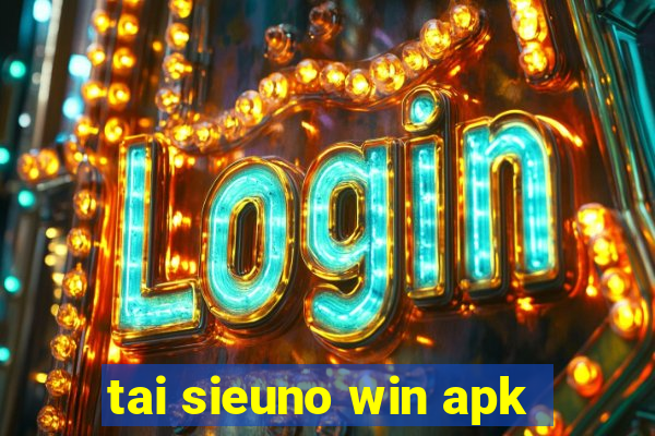 tai sieuno win apk