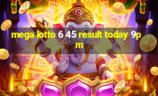 mega lotto 6 45 result today 9pm