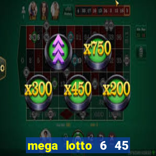 mega lotto 6 45 result today 9pm