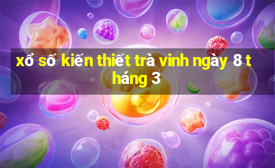 xổ số kiến thiết trà vinh ngày 8 tháng 3