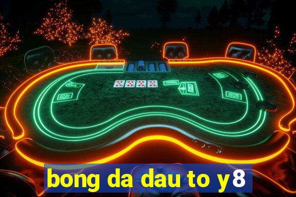 bong da dau to y8