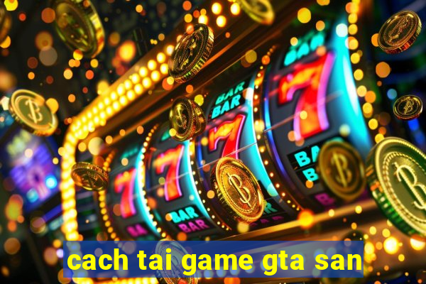 cach tai game gta san