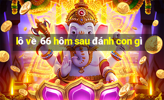 lô về 66 hôm sau đánh con gì