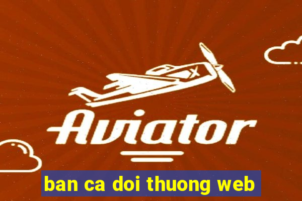 ban ca doi thuong web