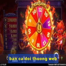 ban ca doi thuong web