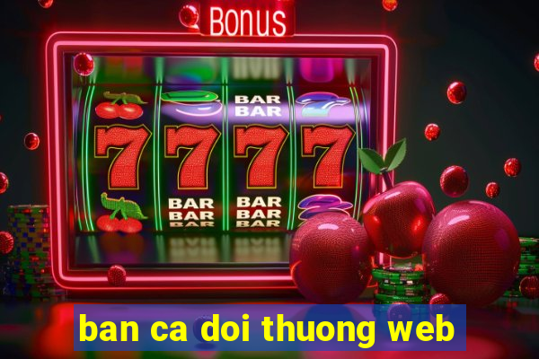 ban ca doi thuong web