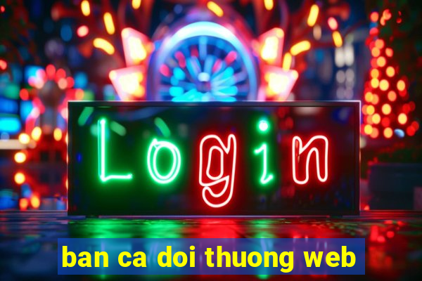 ban ca doi thuong web