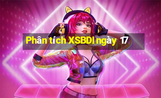 Phân tích XSBDI ngày 17