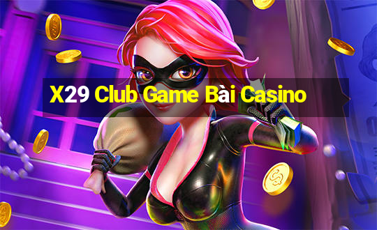 X29 Club Game Bài Casino