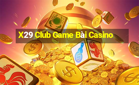 X29 Club Game Bài Casino