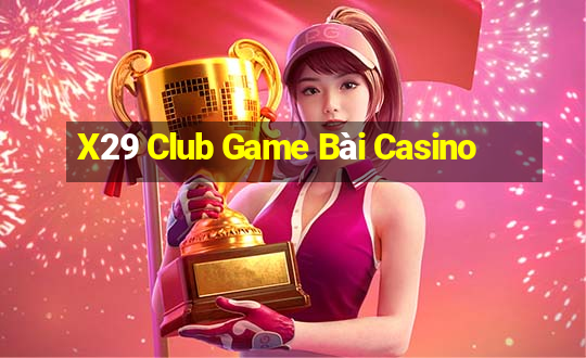 X29 Club Game Bài Casino