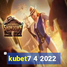 kubet7 4 2022