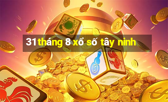 31 tháng 8 xổ số tây ninh