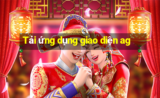 Tải ứng dụng giao diện ag