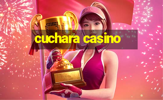 cuchara casino