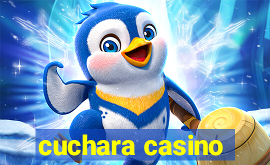 cuchara casino