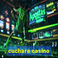 cuchara casino