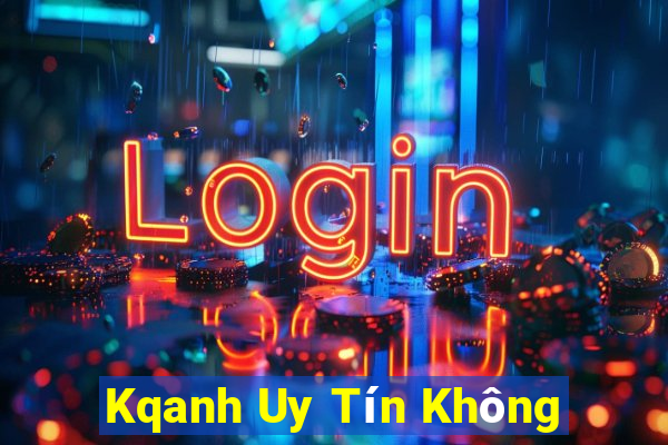 Kqanh Uy Tín Không