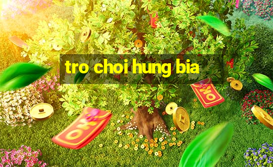 tro choi hung bia